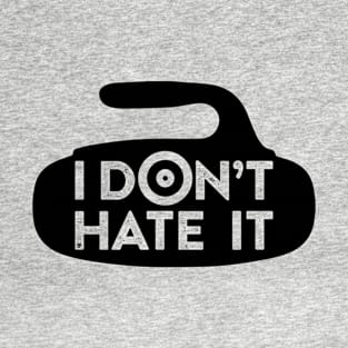 I Don't Hate it T-Shirt